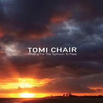 Album Tomi Chair: Waiting For The Typhoon To Pass