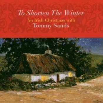CD Tommy Sands: To Shorten The Winter - An Irish Christmas With Tommy Sands
