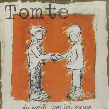 Tomte: Du Weißt, Was Ich Meine