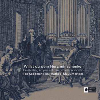 CD Ton Koopman: Willst Du Dein Herz Mir Schenken - Celebrating 40 Years Of Musical Companionship