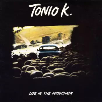 Tonio K.: Life In The Foodchain
