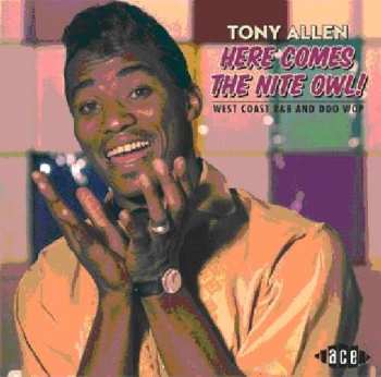 CD Tony Allen: Here Comes The Nite Owl! West Coast R&B And Doo Wop 1954-61