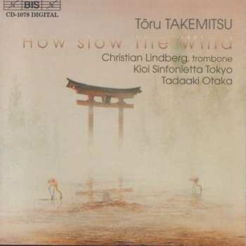 CD Toru Takemitsu: How Slow The Wind