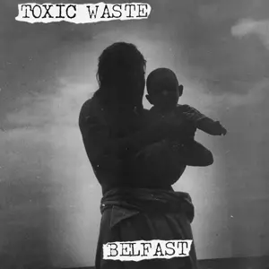 Toxic Waste: Belfast