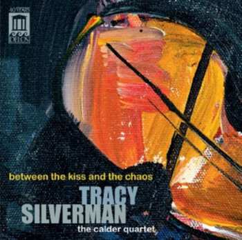 CD The Calder Quartet: Between The Kiss And The Chaos