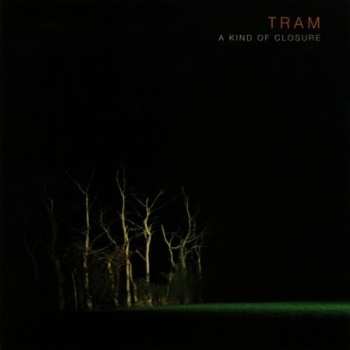 Album Tram: A Kind Of Closure