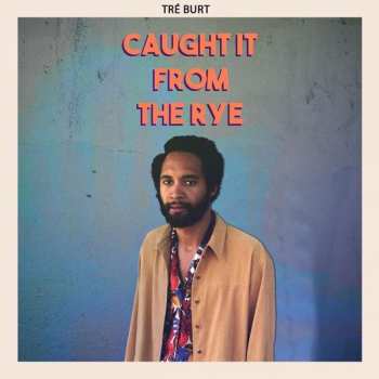 LP Tré Burt: Caught It From The Rye