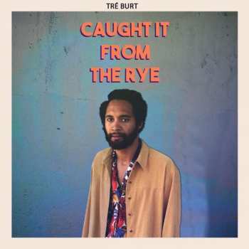 CD Tré Burt: Caught It From The Rye