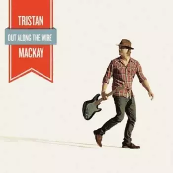 Tristan Mackay: Out Along The Wire