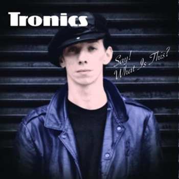 Album Tronics: Say! What Is This?