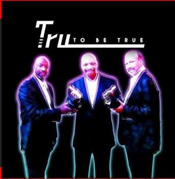 Album Tru: To Be True