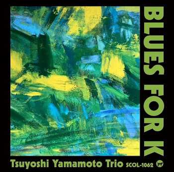CD Tsuyoshi Yamamoto Trio: Blues For K LTD