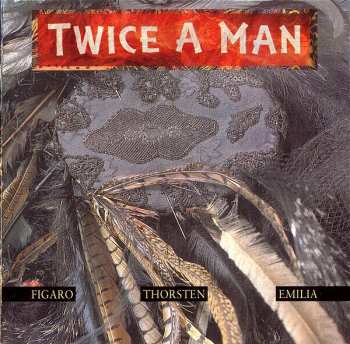 CD Twice A Man: Figaro - Thorsten - Emilia