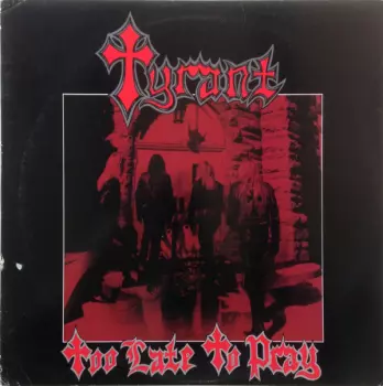 Tyrant: Too Late To Pray