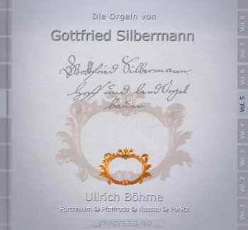 CD Ullrich Böhme: Die Orgeln Von Gottfried Silbermann Vol. 5 (Forchheim, Pfaffroda, Nassau, Ponitz)