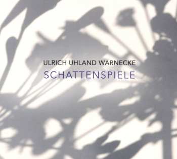 Album Ulrich Uhland Warnecke: Schattenspiele