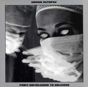 2LP Urbain Autopsy: From Nowhere To Somewhere