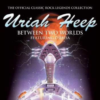 CD Uriah Heep: Between Two Worlds (Featuring Osibisa) 