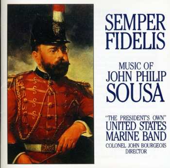 CD U.S. Marine Band: Semper Fidelis: The Music Of John Philip Sousa
