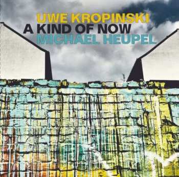 CD Uwe Kropinski: A Kind Of Now