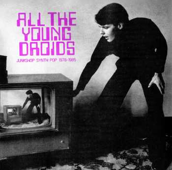 2LP V/a: All The Young Droids: Junkshop Synth Pop 1978-1985