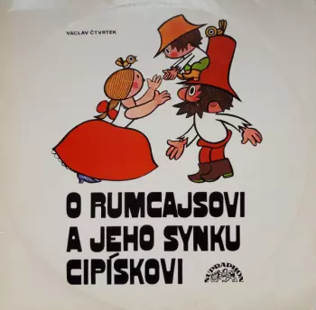 Václav Čtvrtek: O Rumcajsovi A Jeho Synku Cipískovi