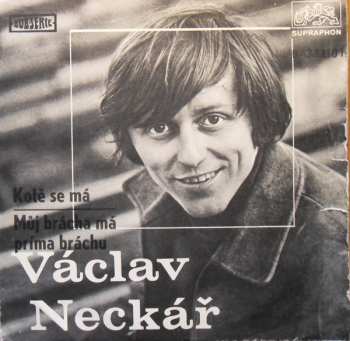 SP Václav Neckář: Kotě Se Má / Můj Brácha Má Prima Bráchu