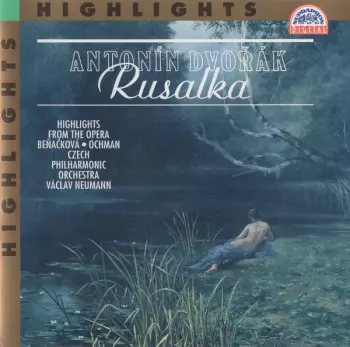 Antonin Dvorak's Rusalka (Highlights From The Opera In 3 Acts, Op. 114)