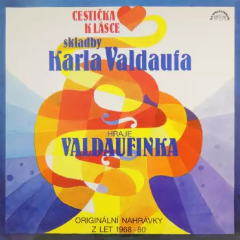Valdaufinka: Cestička k Lásce (Skladby Karla Valdaufa)