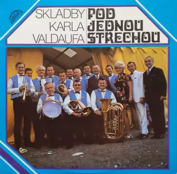 Valdaufinka: Pod Jednou Střechou (Skladby Karla Valdaufa)