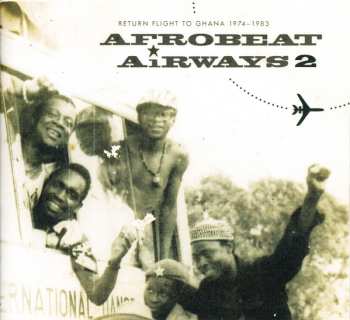 CD Various: Afrobeat Airways 2 - Return Flight To Ghana 1974-1983