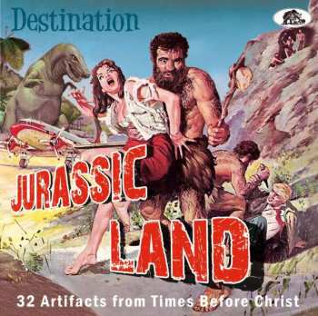 CD Various: Destination Jurassic Land (33 Artifacts From Times Before Christ)