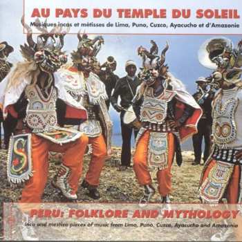 Album Various: Au Pays Du Temple Du Soleil: Musiques Incas Et Métisses De Lima, Puno, Cuzco, Ayacucho Et D'Amazonie (Peru: Folklore And Mythology: Inca And Mestizo Pieces Of Music From Lima, Puno, Cuzco, Ayacucho And Amazonia)