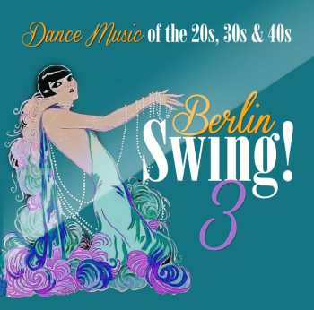 CD Various: Berlin Swing! 3 (Dance Music Of The 20s, 30s & 40s)