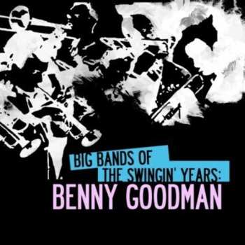 CD Various: Big Bands Swingin Years: Benny Goodman