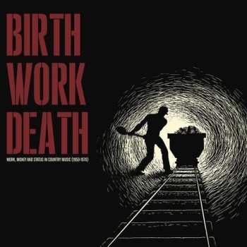 Album Various: Birth/Work/Death: Work, Money And Status In Country Music (1950-1970)