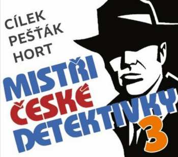 3CD Various: Cílek, Pešťák, Hort: Mistři české Detektivky 3
