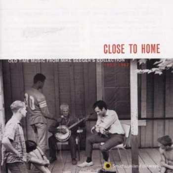 CD Various: Close To Home (Old Time Music From Mike Seeger's Collection 1952-1967)