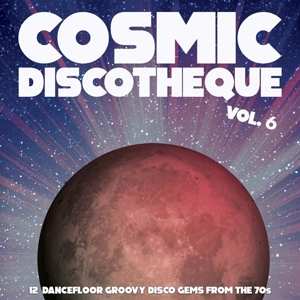 LP Various: Cosmic Discotheque Vol. 6 (12 Dancefloor Groovy Disco Gems From The '70s)