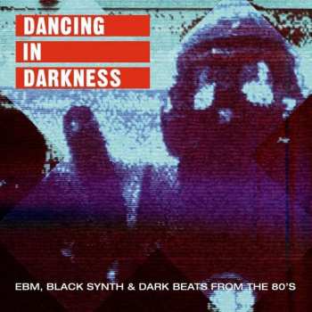 2LP Various: Dancing In Darkness (EBM, Black Synth & Dark Beats From The 80's)