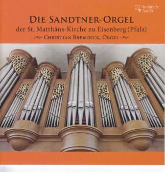 CD Various: Die Sandtner-orgel Der St. Matthäus-kirche Zu Eisenberg (pfalz)