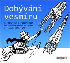 Album Various: Dobývání Vesmíru Ve Zprávách A Reportážích Československého Rozhlasu V Letech 1957–1989