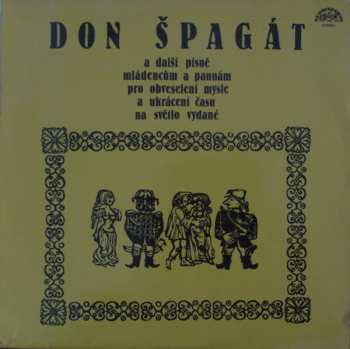 LP Various: Don Špagát A Další Písně Mládencům A Pannám Pro Obveselí Mysle A Ukrácení Času Na Světlo Vydané