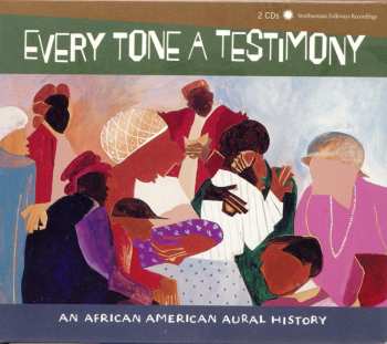 Album Various: Every Tone A Testimony (An African American Aural History)