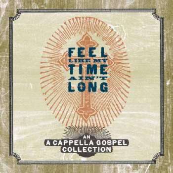 Album Various: Feel Like My Time Ain't Long