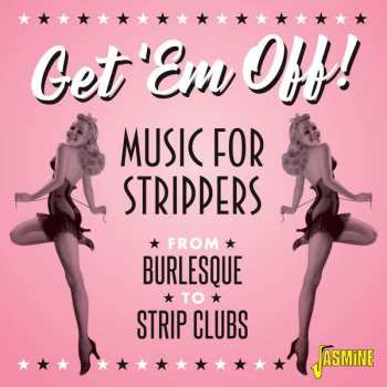 CD Various: Get 'Em Off! (Music For Strippers From Burlesque To Strip Clubs)