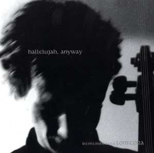2CD Various: Hallelujah, Anyway- Remembering Tom Cora