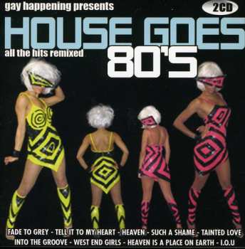 2CD Various: Gay Happening Presents House Goes 80's (All The Hits Remixed)