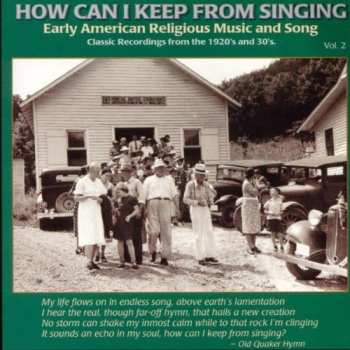 Album Various: How Can I Keep From Singing (Early American Religious Music And Song Vol. 2)