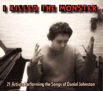 CD Various: I Killed The Monster (21 Artists Performing The Songs Of Daniel Johnston)